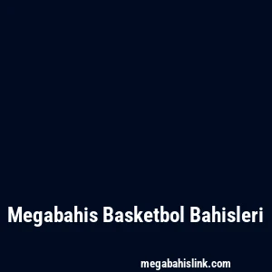 Megabahis Basketbol Bahisleri