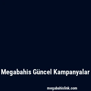 Megabahis Güncel Kampanyalar