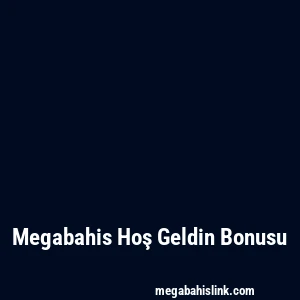 Megabahis Hoş Geldin Bonusu