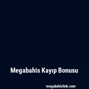 Megabahis Kayıp Bonusu