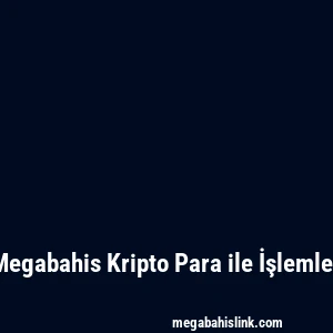 Megabahis Kripto Para ile İşlemler