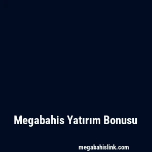 Megabahis Yatırım Bonusu